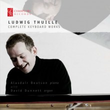 Ludwig Thuille: Complete Keyboard Works / Alasdair Beatson, piano; David Dunnett, organ