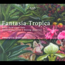 Fantasia Tropica – Geza Frid: String Quartets / Amaryllis Quartet