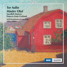 Tor Aulin: Master Olof; Swedish Dances; Dances from Gotland / Niklas Willén