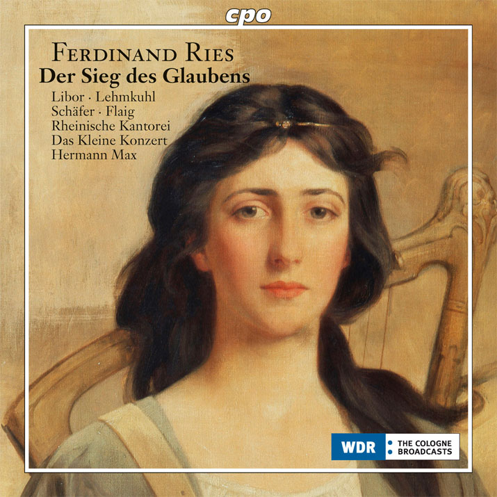 Ferdinand Ries: Der Sieg des Glaubens / Christiane Libor; Wiebke Lehmkuhl, Markus Schaefer, Markus Flaig; Hermann Max, Rheinische Kantorei, Das Kleine Konzert.