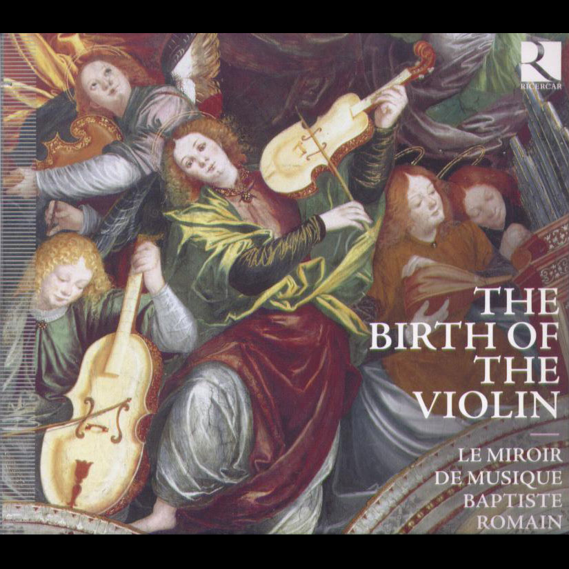 The Birth of the Violin, a collection of contrasting works for the early violin / Baptiste Romain, renaissance violin; Le Miroir de Musique