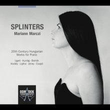 Splinters ? 20th Century Hungarian Works for Piano / Mariann Marczi, piano