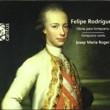 Fortepiano Sonatas of Felipe Rodriguez (1760-1815) / Josep Roger, fortepiano